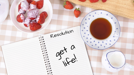 resolution - get a life