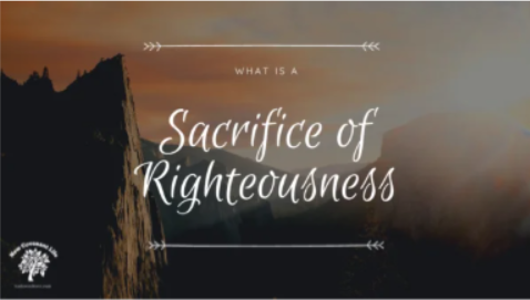 What Is A Sacrifice of Righteousness?